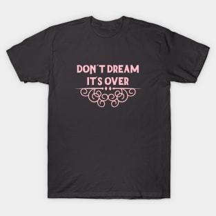 Don´t Dream It´s Over, pink T-Shirt